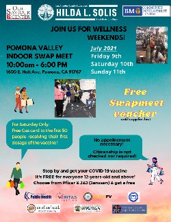POMONA VALLEY INDOOR SWAP MEET 1600 E. Holt Ave. Pomona, CA 91767 For Saturday Only: Free 50 Free Gas card to the first 50people first people receiving their first dosage of the vaccine